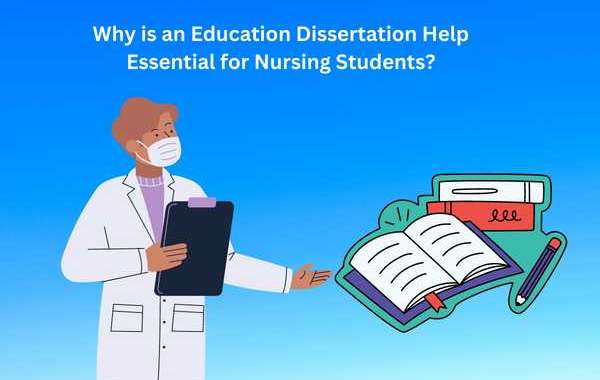 Why is an Education Dissertation Help Essential for Nursing Students?